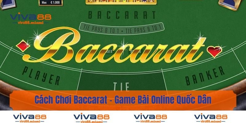 Cách Chơi Baccarat - Game Bài Online Quốc Dân Nổi Tiếng Số 1 