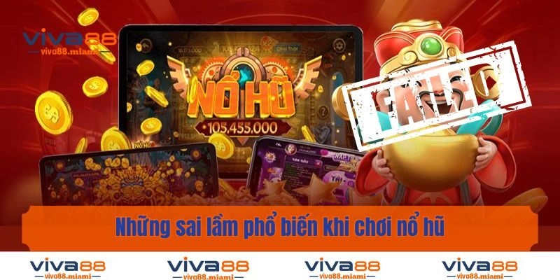 Những sai lầm phổ biến khi chơi nổ hũ