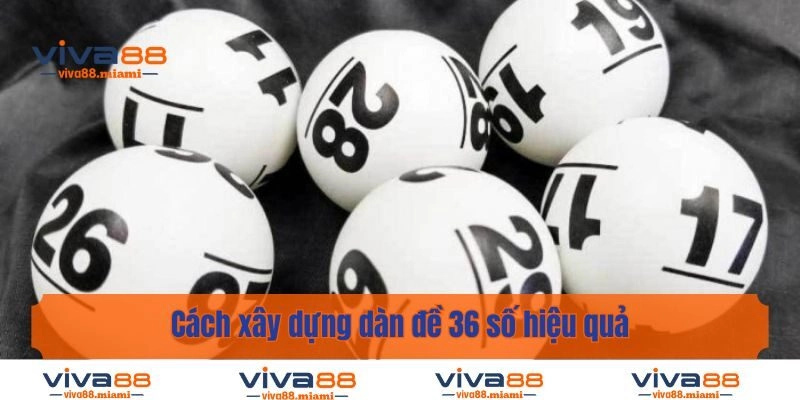 Cách xây dựng dàn đề 36 số hiệu quả