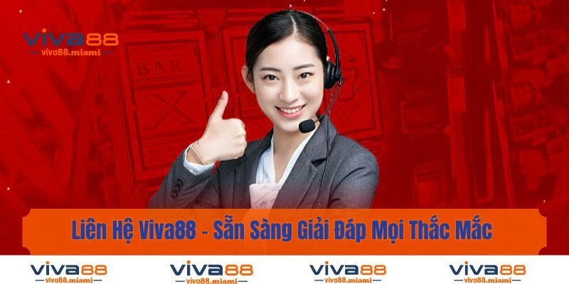Liên Hệ Viva88 – Sẵn Sàng Giải Đáp Mọi Thắc Mắc 24/24