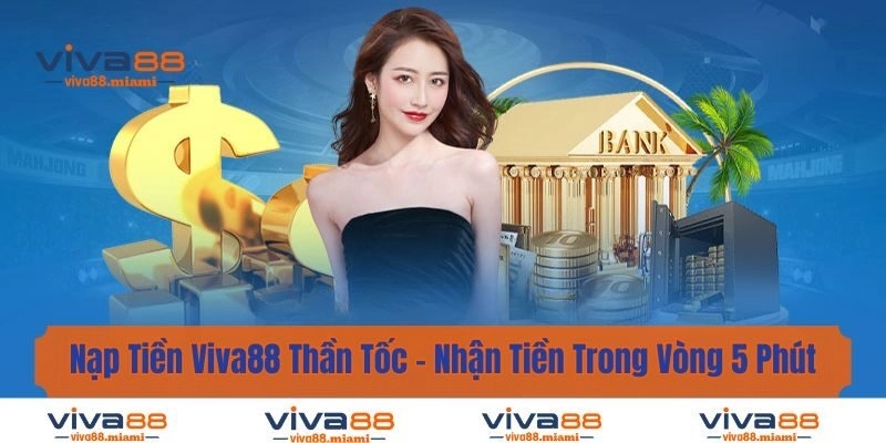Nạp Tiền Viva88 Thần Tốc –  Nhận Tiền Trong Vòng 5 Phút